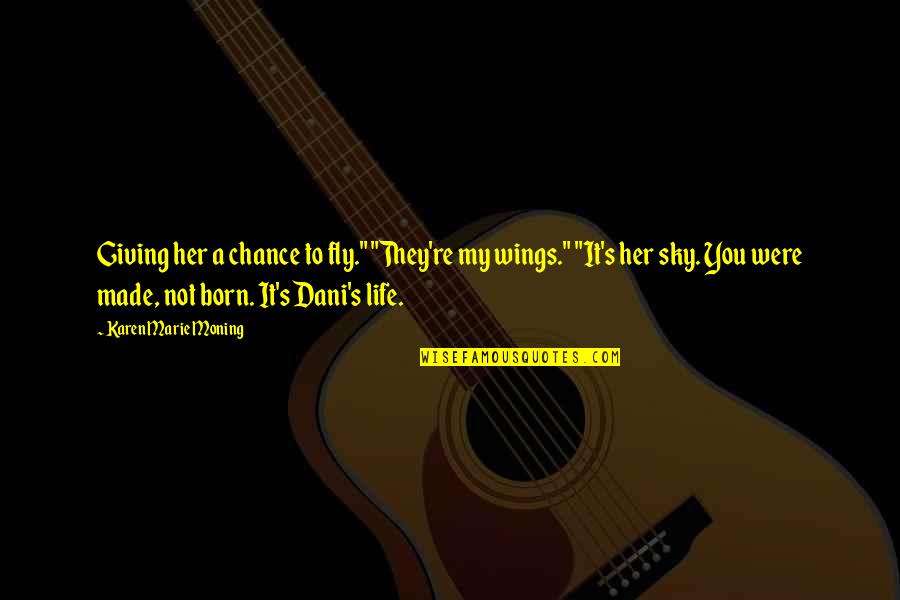 God And Chocolate Quotes By Karen Marie Moning: Giving her a chance to fly." "They're my God And Chocolate Quotes By Karen Marie Moning: Giving her a chance to fly." "They're my