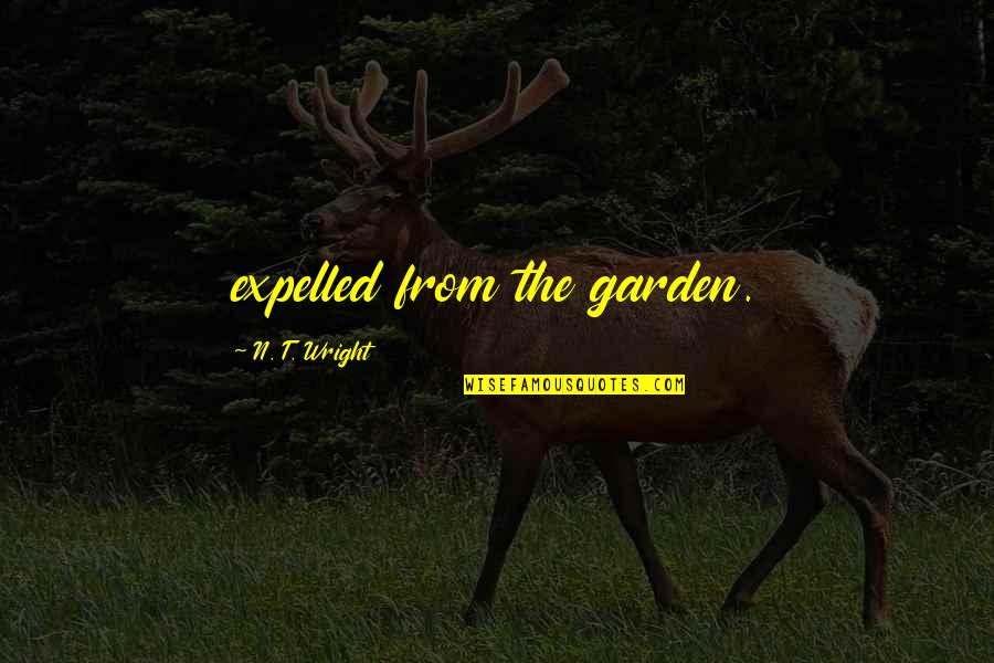 God And Chocolate Quotes By N. T. Wright: expelled from the garden. God And Chocolate Quotes By N. T. Wright: expelled from the garden.
