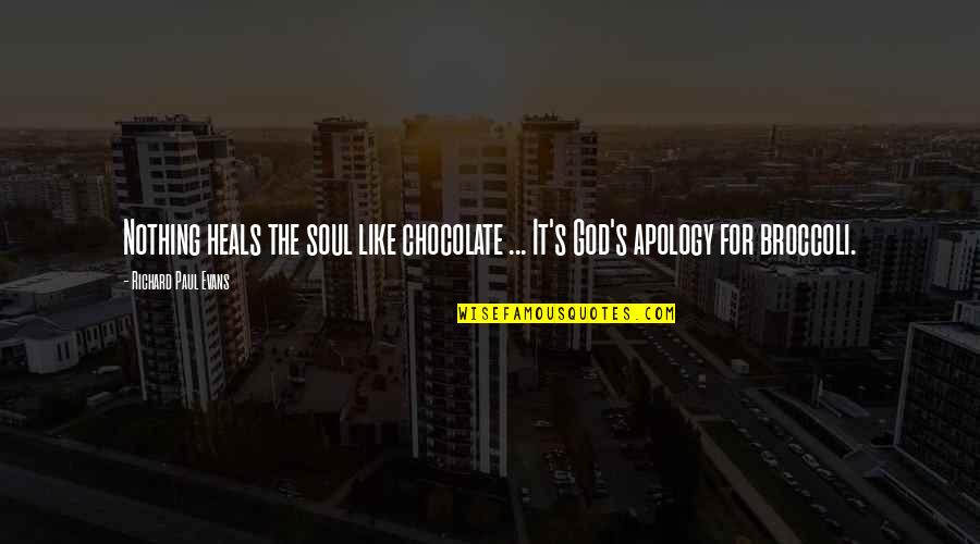 God And Chocolate Quotes By Richard Paul Evans: Nothing heals the soul like chocolate ... It's God And Chocolate Quotes By Richard Paul Evans: Nothing heals the soul like chocolate ... It's