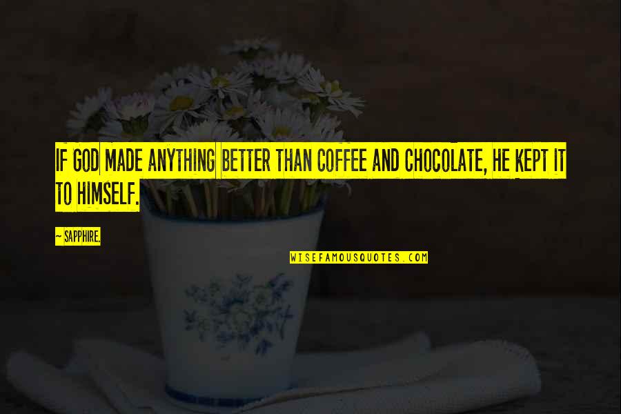 God And Chocolate Quotes By Sapphire.: If God made anything better than Coffee and