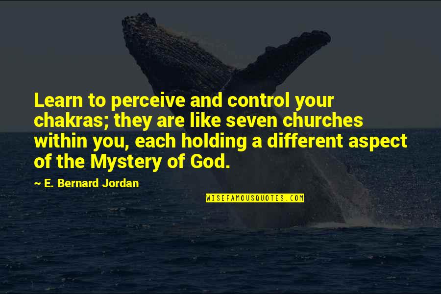 God And Control Quotes By E. Bernard Jordan: Learn to perceive and control your chakras; they