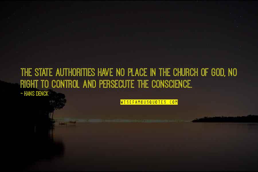 God And Control Quotes By Hans Denck: The state authorities have no place in the