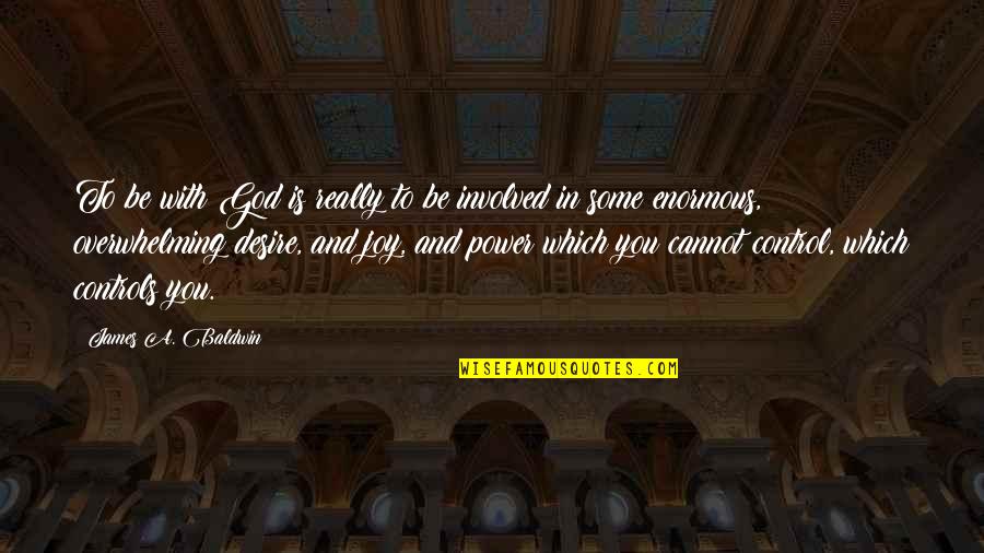 God And Control Quotes By James A. Baldwin: To be with God is really to be
