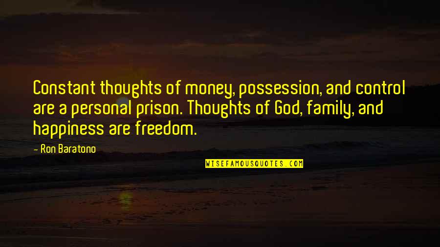 God And Control Quotes By Ron Baratono: Constant thoughts of money, possession, and control are