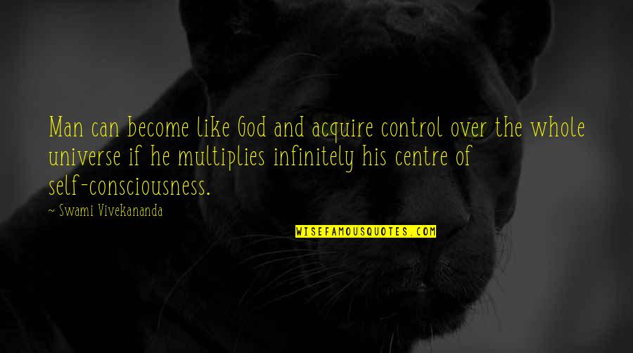 God And Control Quotes By Swami Vivekananda: Man can become like God and acquire control