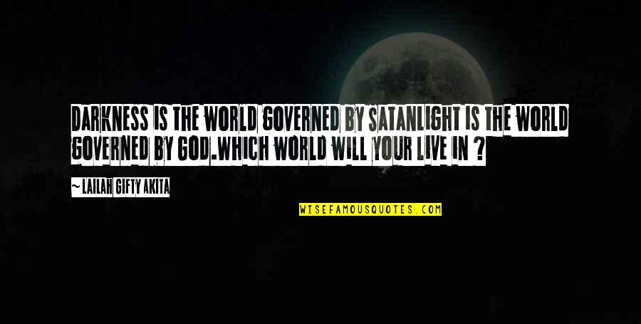 God And Darkness Quotes By Lailah Gifty Akita: Darkness is the world governed by SatanLight is God And Darkness Quotes By Lailah Gifty Akita: Darkness is the world governed by SatanLight is