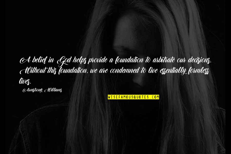 God And Decisions Quotes By Armstrong Williams: A belief in God helps provide a foundation God And Decisions Quotes By Armstrong Williams: A belief in God helps provide a foundation