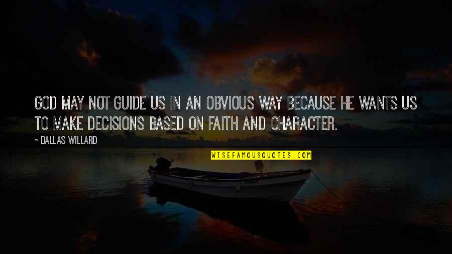 God And Decisions Quotes By Dallas Willard: God may not guide us in an obvious God And Decisions Quotes By Dallas Willard: God may not guide us in an obvious