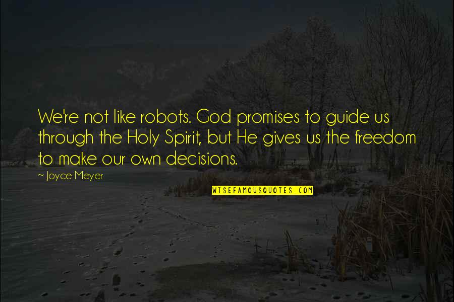 God And Decisions Quotes By Joyce Meyer: We're not like robots. God promises to guide