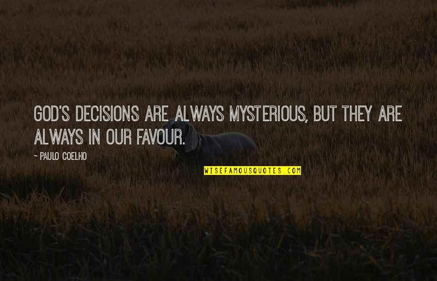 God And Decisions Quotes By Paulo Coelho: God's decisions are always mysterious, but they are God And Decisions Quotes By Paulo Coelho: God's decisions are always mysterious, but they are