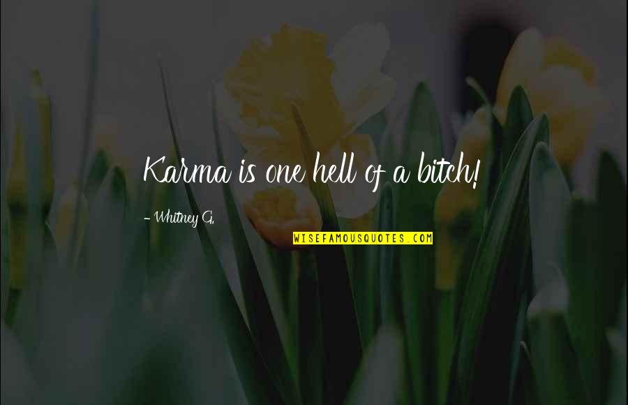 God And Dogs Quotes By Whitney G.: Karma is one hell of a bitch!