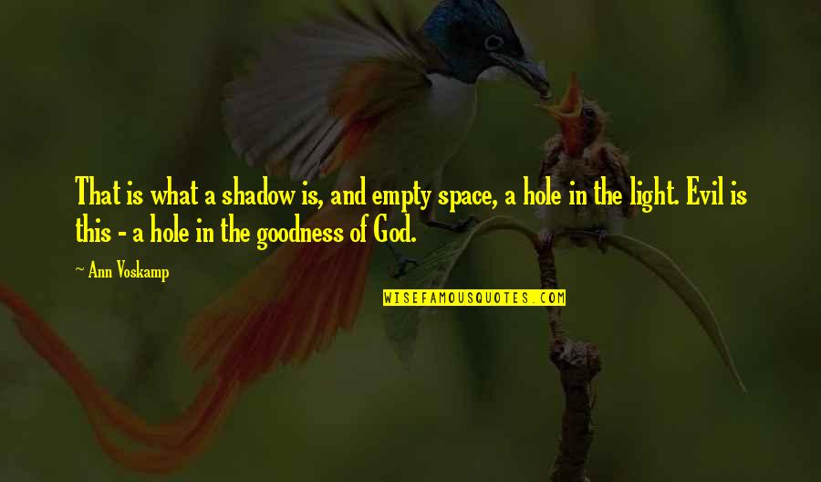 God And Evil Quotes By Ann Voskamp: That is what a shadow is, and empty God And Evil Quotes By Ann Voskamp: That is what a shadow is, and empty