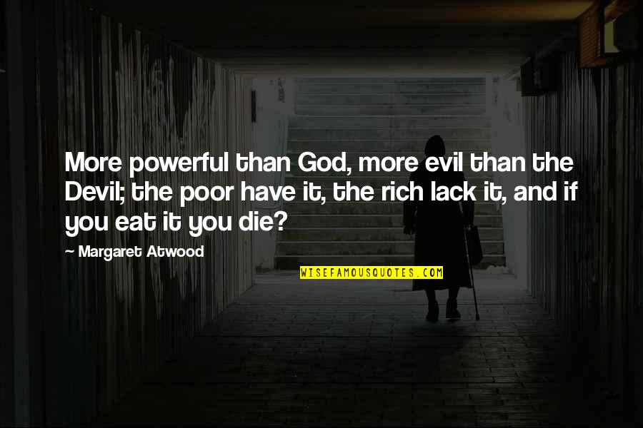 God And Evil Quotes By Margaret Atwood: More powerful than God, more evil than the God And Evil Quotes By Margaret Atwood: More powerful than God, more evil than the