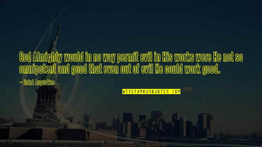 God And Evil Quotes By Saint Augustine: God Almighty would in no way permit evil God And Evil Quotes By Saint Augustine: God Almighty would in no way permit evil