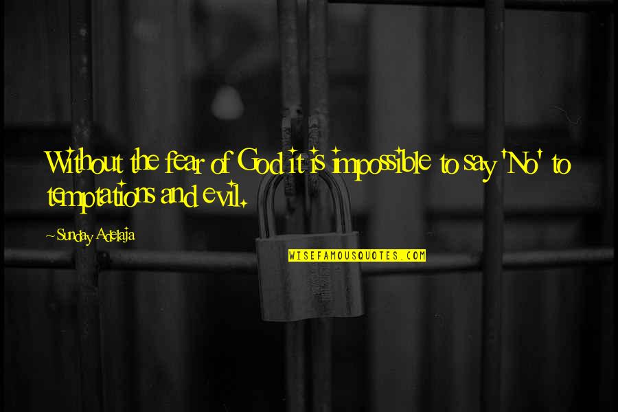 God And Evil Quotes By Sunday Adelaja: Without the fear of God it is impossible