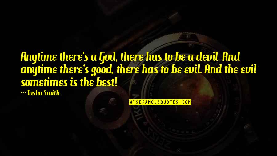 God And Evil Quotes By Tasha Smith: Anytime there's a God, there has to be God And Evil Quotes By Tasha Smith: Anytime there's a God, there has to be