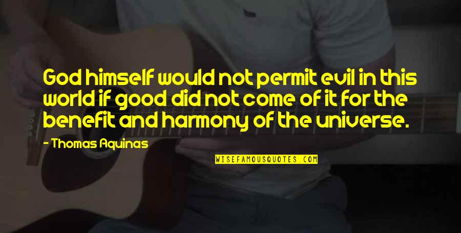 God And Evil Quotes By Thomas Aquinas: God himself would not permit evil in this God And Evil Quotes By Thomas Aquinas: God himself would not permit evil in this