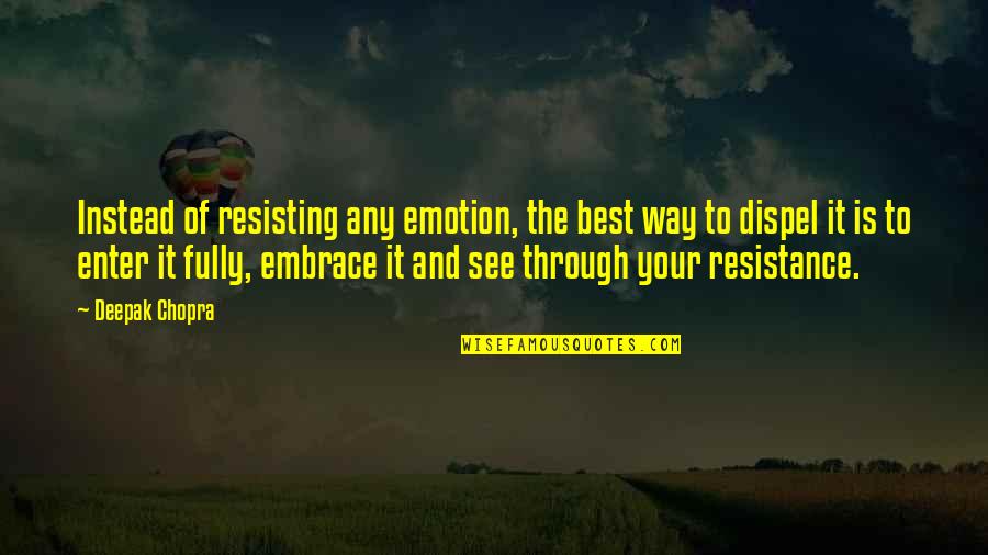 God And Expansiveness Quotes By Deepak Chopra: Instead of resisting any emotion, the best way God And Expansiveness Quotes By Deepak Chopra: Instead of resisting any emotion, the best way
