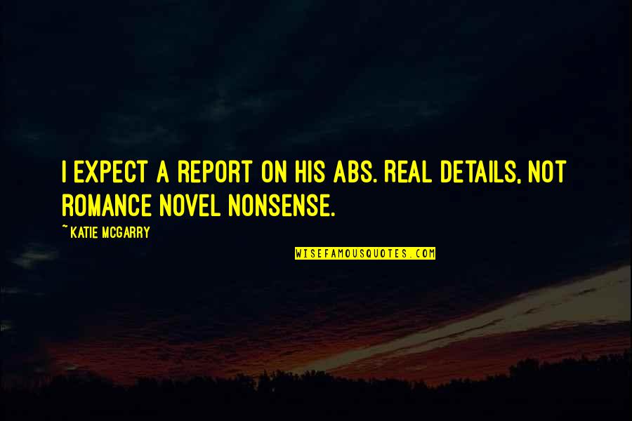God And Expansiveness Quotes By Katie McGarry: I expect a report on his abs. Real