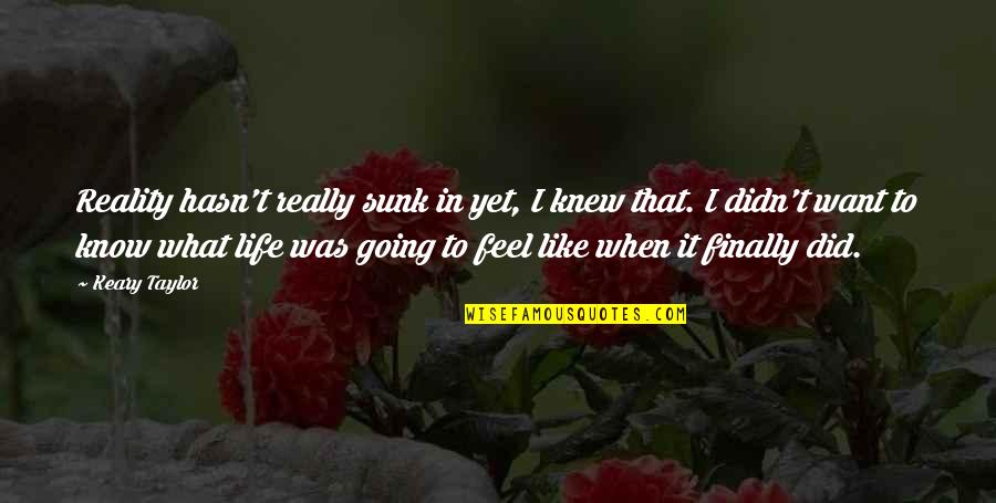 God And Expansiveness Quotes By Keary Taylor: Reality hasn't really sunk in yet, I knew God And Expansiveness Quotes By Keary Taylor: Reality hasn't really sunk in yet, I knew