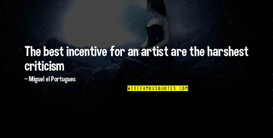 God And Expansiveness Quotes By Miguel El Portugues: The best incentive for an artist are the God And Expansiveness Quotes By Miguel El Portugues: The best incentive for an artist are the