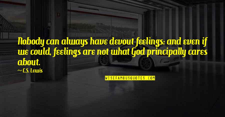 God And Faith Quotes By C.S. Lewis: Nobody can always have devout feelings: and even