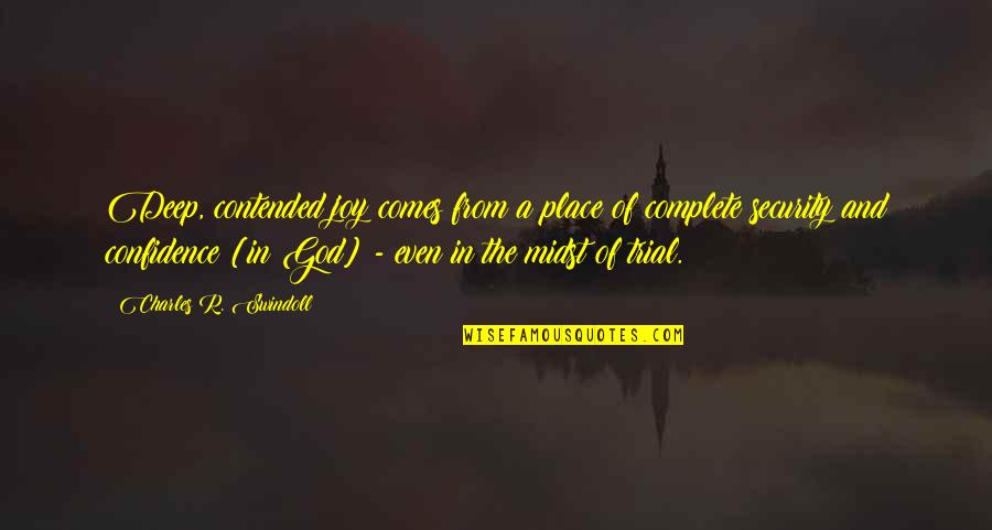 God And Faith Quotes By Charles R. Swindoll: Deep, contended joy comes from a place of