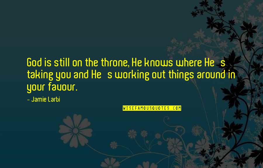 God And Faith Quotes By Jamie Larbi: God is still on the throne, He knows