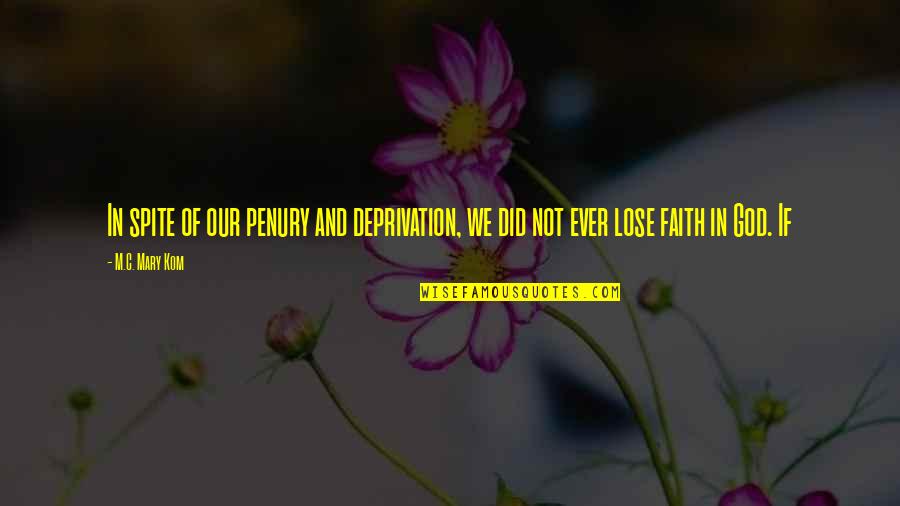 God And Faith Quotes By M.C. Mary Kom: In spite of our penury and deprivation, we