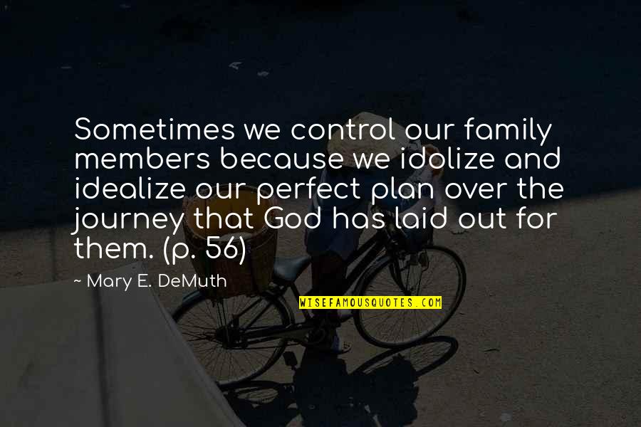 God And Family Quotes By Mary E. DeMuth: Sometimes we control our family members because we