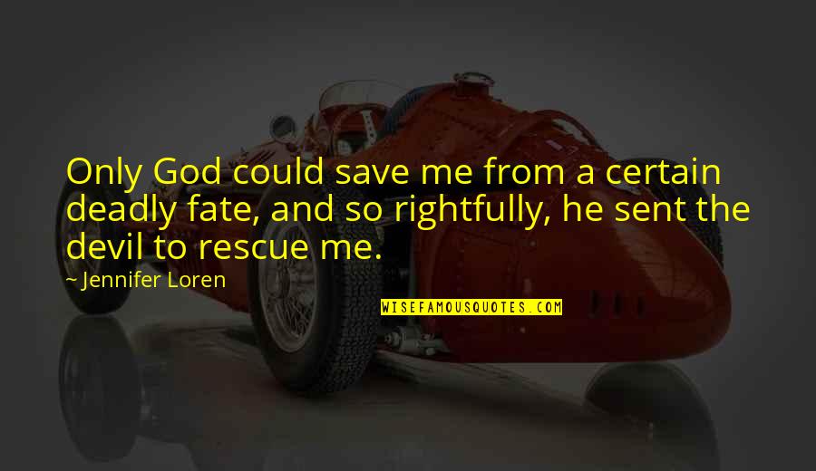God And Fate Quotes By Jennifer Loren: Only God could save me from a certain God And Fate Quotes By Jennifer Loren: Only God could save me from a certain