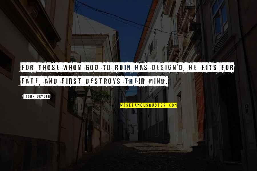 God And Fate Quotes By John Dryden: For those whom God to ruin has design'd, God And Fate Quotes By John Dryden: For those whom God to ruin has design'd,