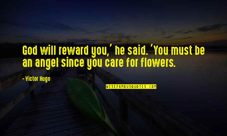 God And Flowers Quotes By Victor Hugo: God will reward you,' he said. 'You must