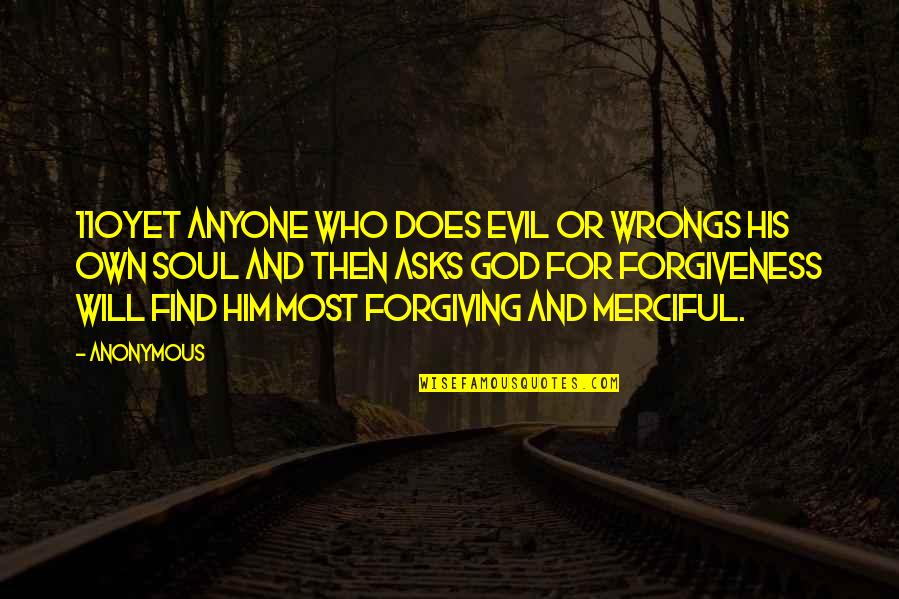 God And Forgiveness Quotes By Anonymous: 110Yet anyone who does evil or wrongs his