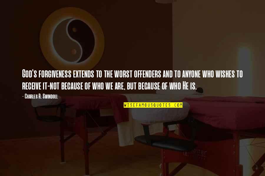 God And Forgiveness Quotes By Charles R. Swindoll: God's forgiveness extends to the worst offenders and God And Forgiveness Quotes By Charles R. Swindoll: God's forgiveness extends to the worst offenders and