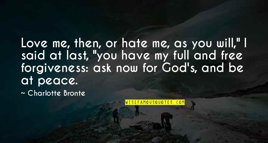 God And Forgiveness Quotes By Charlotte Bronte: Love me, then, or hate me, as you