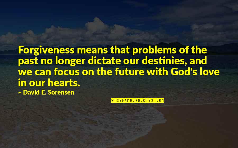 God And Forgiveness Quotes By David E. Sorensen: Forgiveness means that problems of the past no