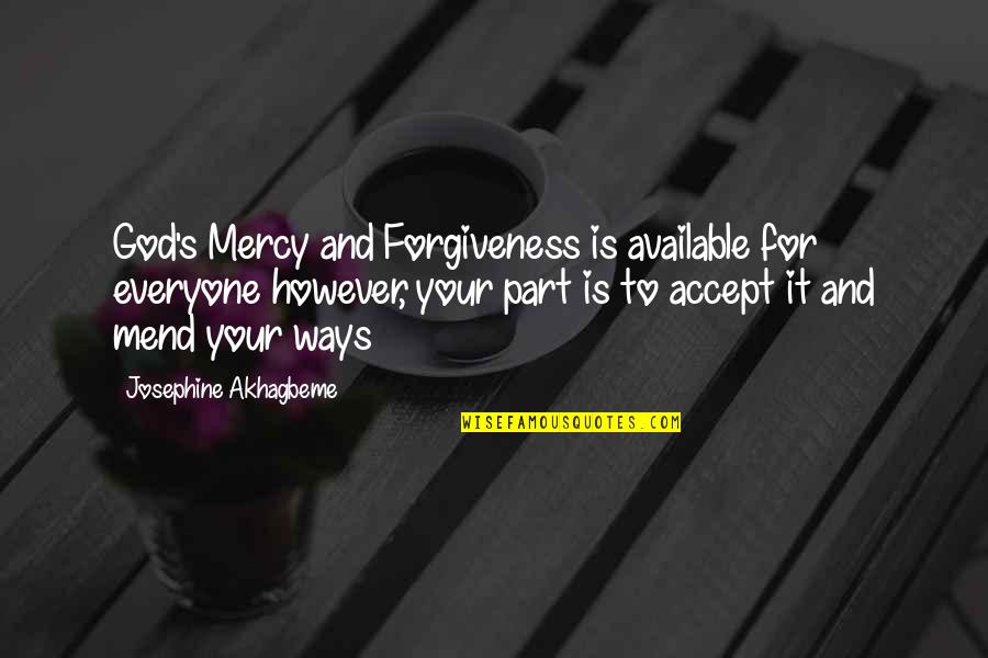 God And Forgiveness Quotes By Josephine Akhagbeme: God's Mercy and Forgiveness is available for everyone God And Forgiveness Quotes By Josephine Akhagbeme: God's Mercy and Forgiveness is available for everyone