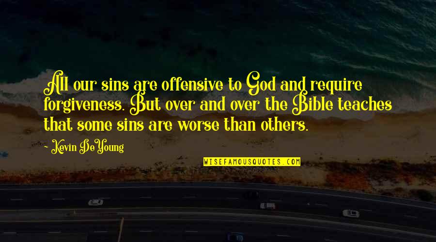 God And Forgiveness Quotes By Kevin DeYoung: All our sins are offensive to God and