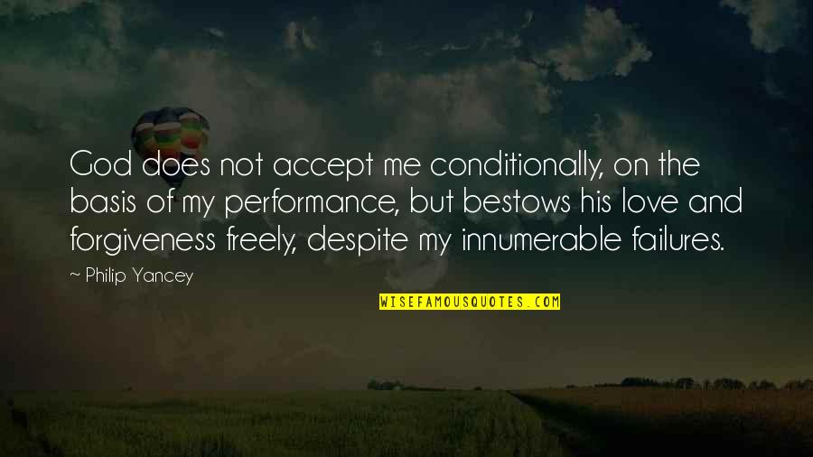 God And Forgiveness Quotes By Philip Yancey: God does not accept me conditionally, on the