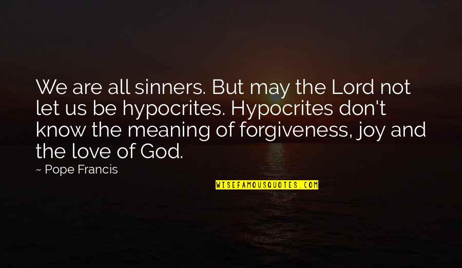 God And Forgiveness Quotes By Pope Francis: We are all sinners. But may the Lord