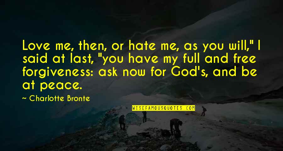God And Free Will Quotes By Charlotte Bronte: Love me, then, or hate me, as you