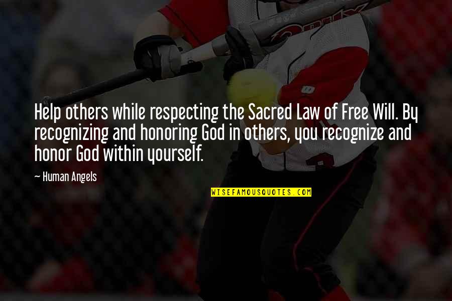 God And Free Will Quotes By Human Angels: Help others while respecting the Sacred Law of