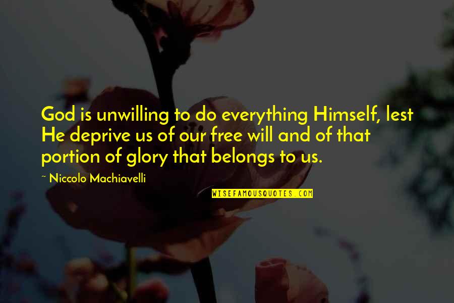 God And Free Will Quotes By Niccolo Machiavelli: God is unwilling to do everything Himself, lest