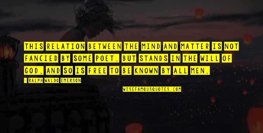 God And Free Will Quotes By Ralph Waldo Emerson: This relation between the mind and matter is