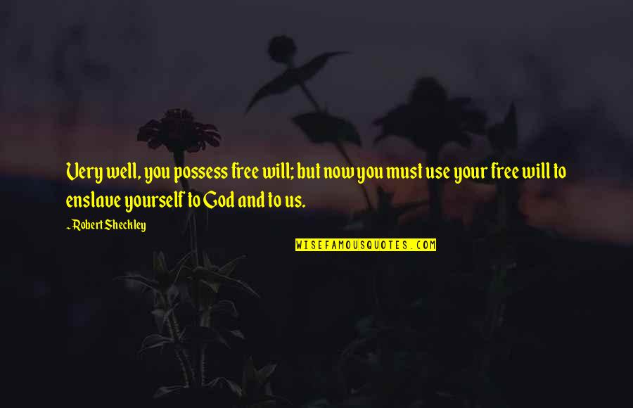 God And Free Will Quotes By Robert Sheckley: Very well, you possess free will; but now