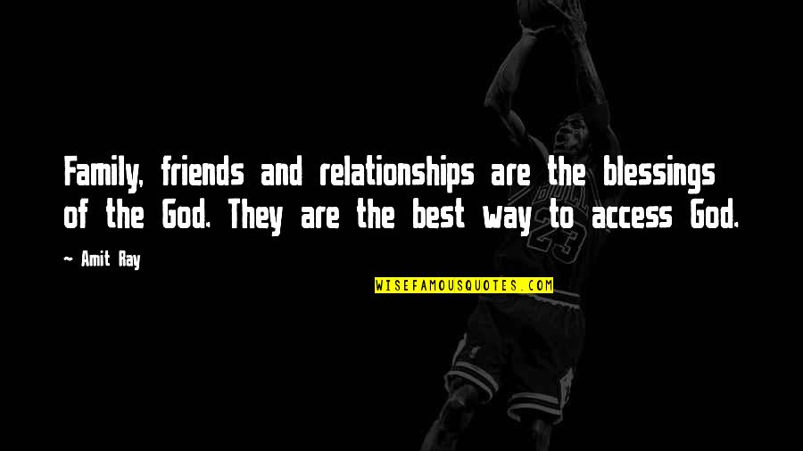 God And Friends Quotes By Amit Ray: Family, friends and relationships are the blessings of