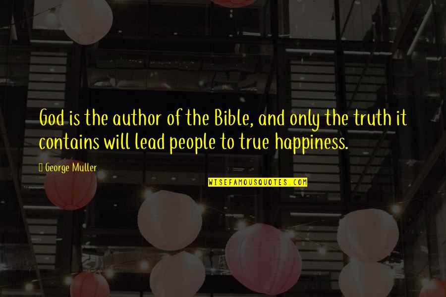 God And Happiness Quotes By George Muller: God is the author of the Bible, and