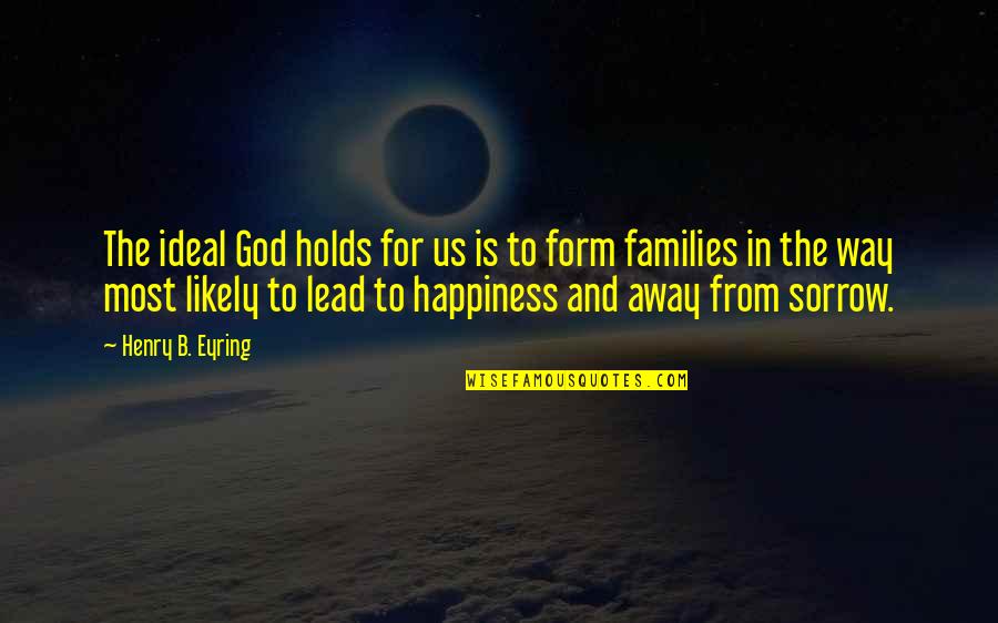 God And Happiness Quotes By Henry B. Eyring: The ideal God holds for us is to