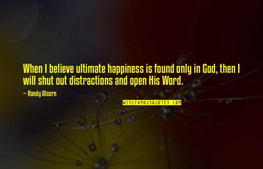 God And Happiness Quotes By Randy Alcorn: When I believe ultimate happiness is found only